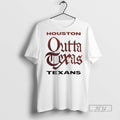 Officials Houston Texans Outta Texas T Shirt Unisex T-shirt, Sweatshirt, Hoodie, Long Sleeve Tee - T-Shirt, Sweatshirt, Hoodie