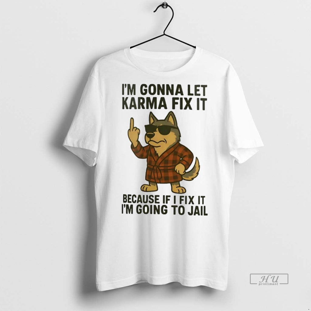 Officials Husky Im Gonna Let Karma Fix It Because If I Fix It Im Going Unisex T-shirt, Sweatshirt, Hoodie, Long Sleeve Tee - T-Shirt, Sweatshirt, Hoodie