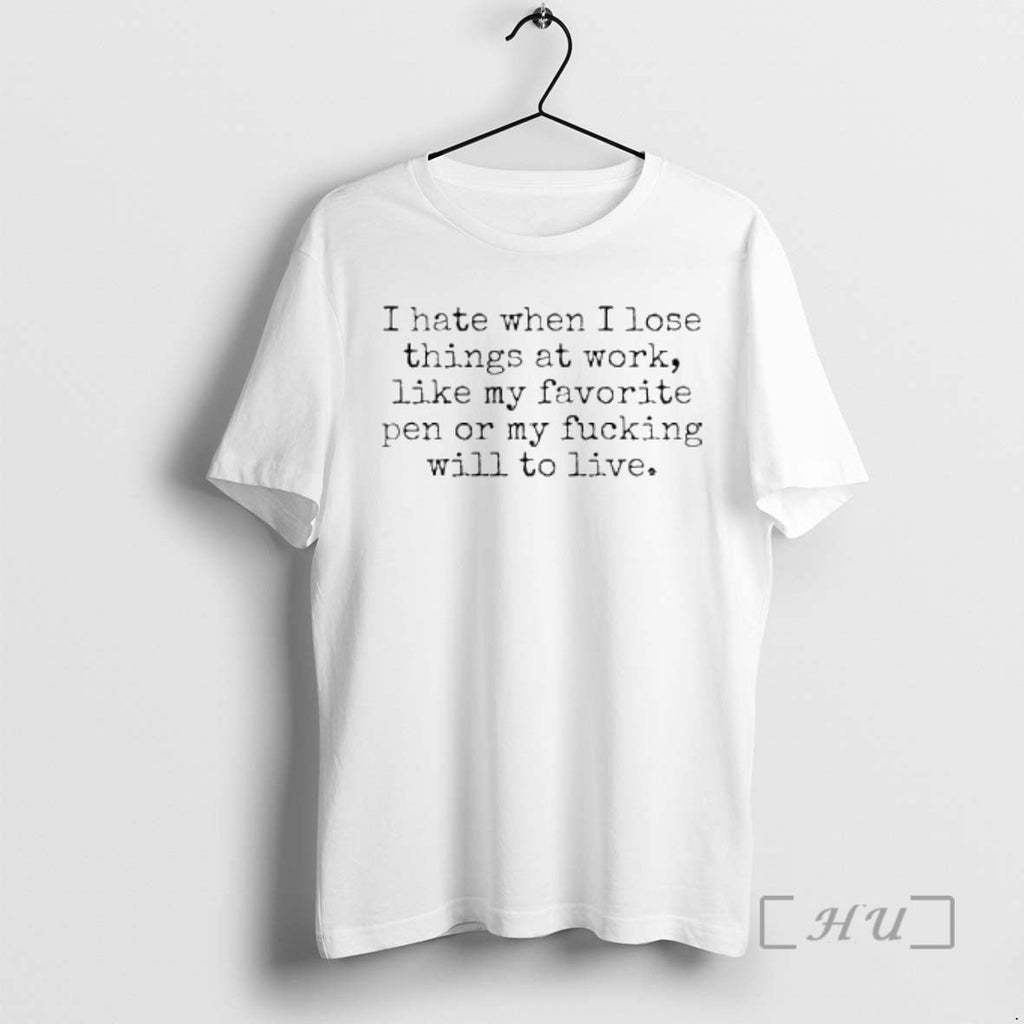 Officials I Hate When I Lose Things Work Like My Will Live T-Shirts, Hoodie, Sweatshirt - T-Shirt, Sweatshirt, Hoodie