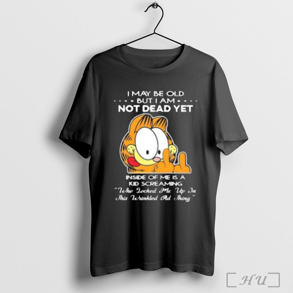 Officials I May Be Old But I Am Not Dead Yet T Shirt Unisex T-shirt, Sweatshirt, Hoodie, Long Sleeve Tee - T-Shirt, Sweatshirt, Hoodie