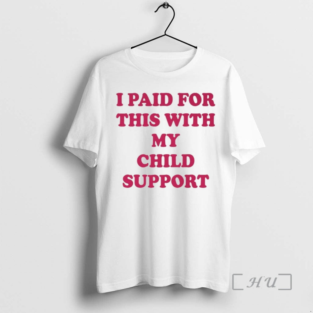 Officials I Paid This My Child Support T-Shirts, Hoodie, Sweatshirt - T-Shirt, Sweatshirt, Hoodie