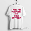 Officials I Paid This My Child Support T-Shirts, Hoodie, Sweatshirt - T-Shirt, Sweatshirt, Hoodie