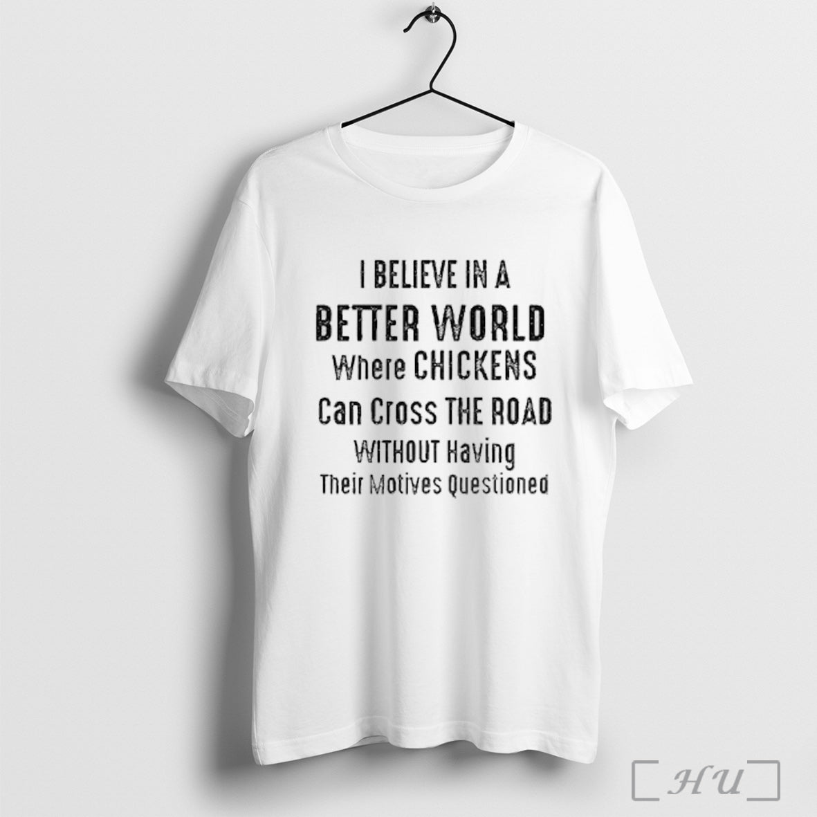 Officials I Believe In A Better World Where Chickens Can Cross The Road T Unisex T-shirt, Sweatshirt, Hoodie, Long Sleeve Tee - T-Shirt, Sweatshirt, Hoodie