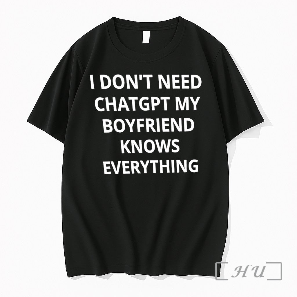 Officials I Dont Need Chatgpt My Boyfriend Knows Everything Unisex T-shirt, Sweatshirt, Hoodie, Long Sleeve Tee - T-Shirt, Sweatshirt, Hoodie