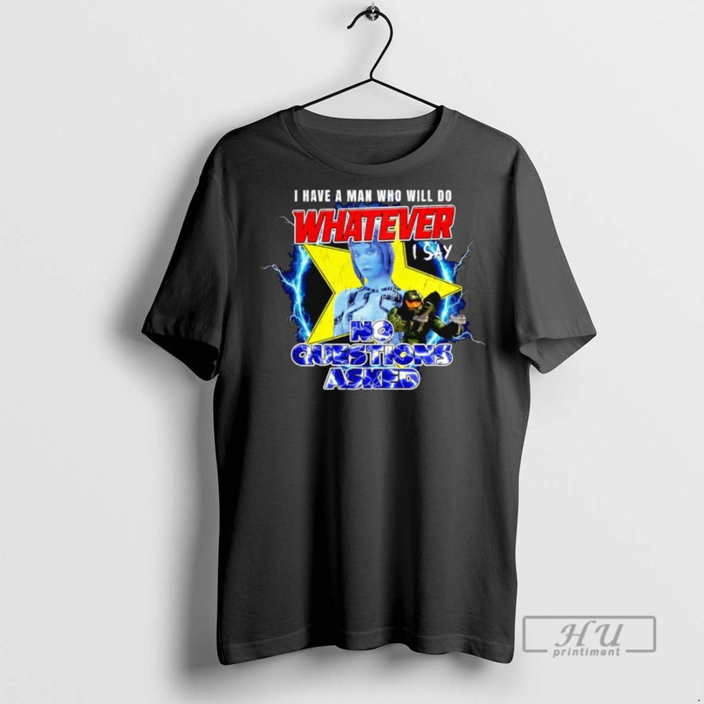 Officials I Have A Man Who Will Do Whatever I Say No Questions Asked Unisex T-shirt, Sweatshirt, Hoodie, Long Sleeve Tee - T-Shirt, Sweatshirt, Hoodie