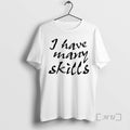 Officials I Have Many Skills Text T-Shirts, Hoodie, Sweatshirt - T-Shirt, Sweatshirt, Hoodie