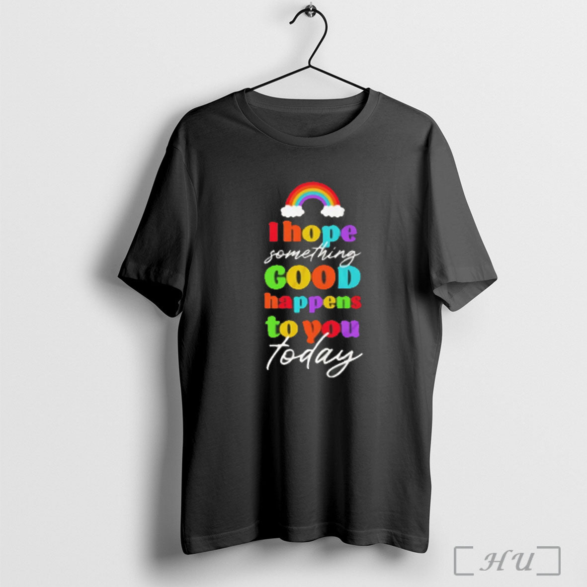 Officials I Hope Something Good Happens To You Today Rainbow T Shirt Unisex T-shirt, Sweatshirt, Hoodie, Long Sleeve Tee - T-Shirt, Sweatshirt, Hoodie
