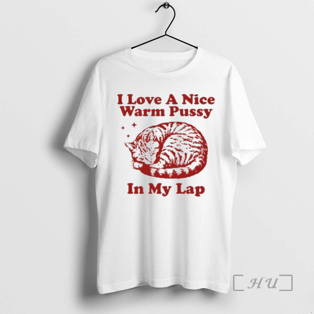 Officials I Love Nice Warm Pussy My Lap Cat T-Shirts, Hoodie, Sweatshirt - T-Shirt, Sweatshirt, Hoodie