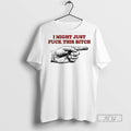 Officials I Might Just Fck This Bitch Hand T Shirts Unisex T-shirt, Sweatshirt, Hoodie, Long Sleeve Tee - T-Shirt, Sweatshirt, Hoodie