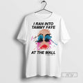 Officials I Ran Into Tammy Faye At The Mall T Shirts Unisex T-shirt, Sweatshirt, Hoodie, Long Sleeve Tee - T-Shirt, Sweatshirt, Hoodie