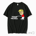 Officials I Respect Your Feelings Trump Tee Premium T Shirts Sweater Hoodie Jpg Unisex T-shirt, Sweatshirt, Hoodie, Long Sleeve Tee - T-Shirt, Sweatshirt, Hoodie