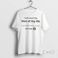 Officials I Will Meet The Love Of My Life On Line 2 Premium T Shirts Unisex T-shirt, Sweatshirt, Hoodie, Long Sleeve Tee - T-Shirt, Sweatshirt, Hoodie