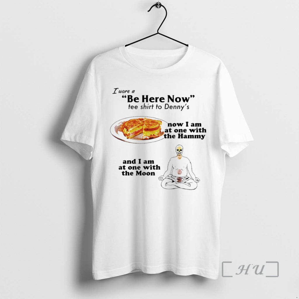 Officials I Wore Be Here Now Dennys Circle T-Shirts, Hoodie, Sweatshirt - T-Shirt, Sweatshirt, Hoodie