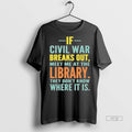 Officials If Civil War Breaks Out Meet Me At The Library Shirt Sweater Unisex T-shirt, Sweatshirt, Hoodie, Long Sleeve Tee - T-Shirt, Sweatshirt, Hoodie
