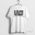 Officials If Ive Ever Offended You Im Sorry Little Bitch Text T-Shirts, Hoodie, Sweatshirt - T-Shirt, Sweatshirt, Hoodie