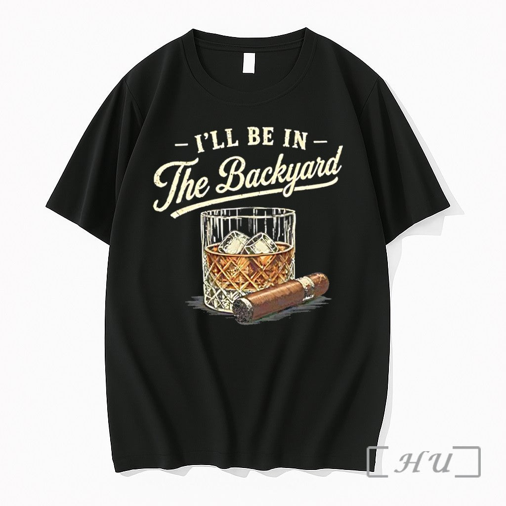 Officials Ill Be In The Backyard Cigar And Bourbon Lover Unisex T-shirt, Sweatshirt, Hoodie, Long Sleeve Tee - T-Shirt, Sweatshirt, Hoodie