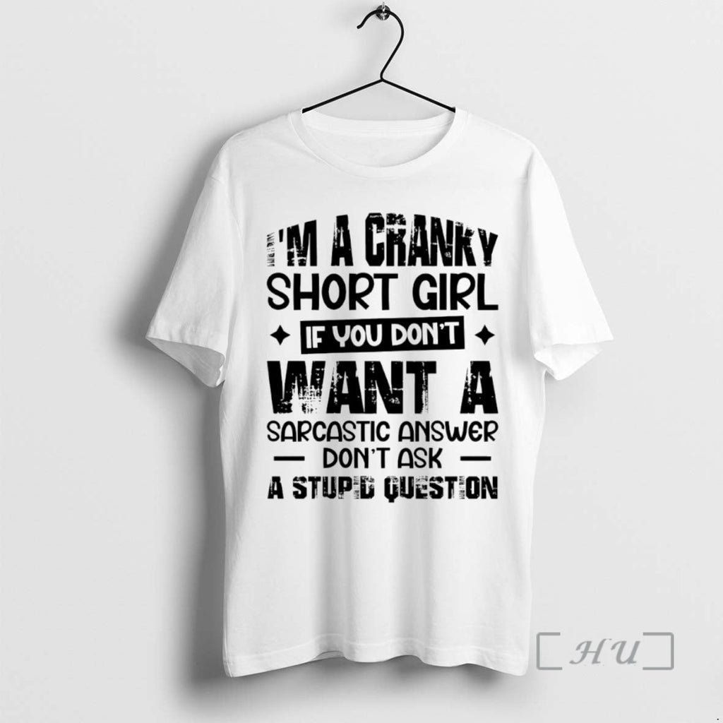 Officials Im Cranky Short Girl If You Dont Want Sarcastic Answer Dont Ask T-Shirts, Hoodie, Sweatshirt - T-Shirt, Sweatshirt, Hoodie