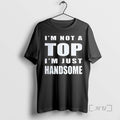 Officials Im Not Top Im Just Handsome T-Shirts, Hoodie, Sweatshirt - T-Shirt, Sweatshirt, Hoodie