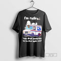 Officials Im Retired I Was Tired Yesterday And Im Tired Again Today T Shirts Unisex T-shirt, Sweatshirt, Hoodie, Long Sleeve Tee - T-Shirt, Sweatshirt, Hoodie