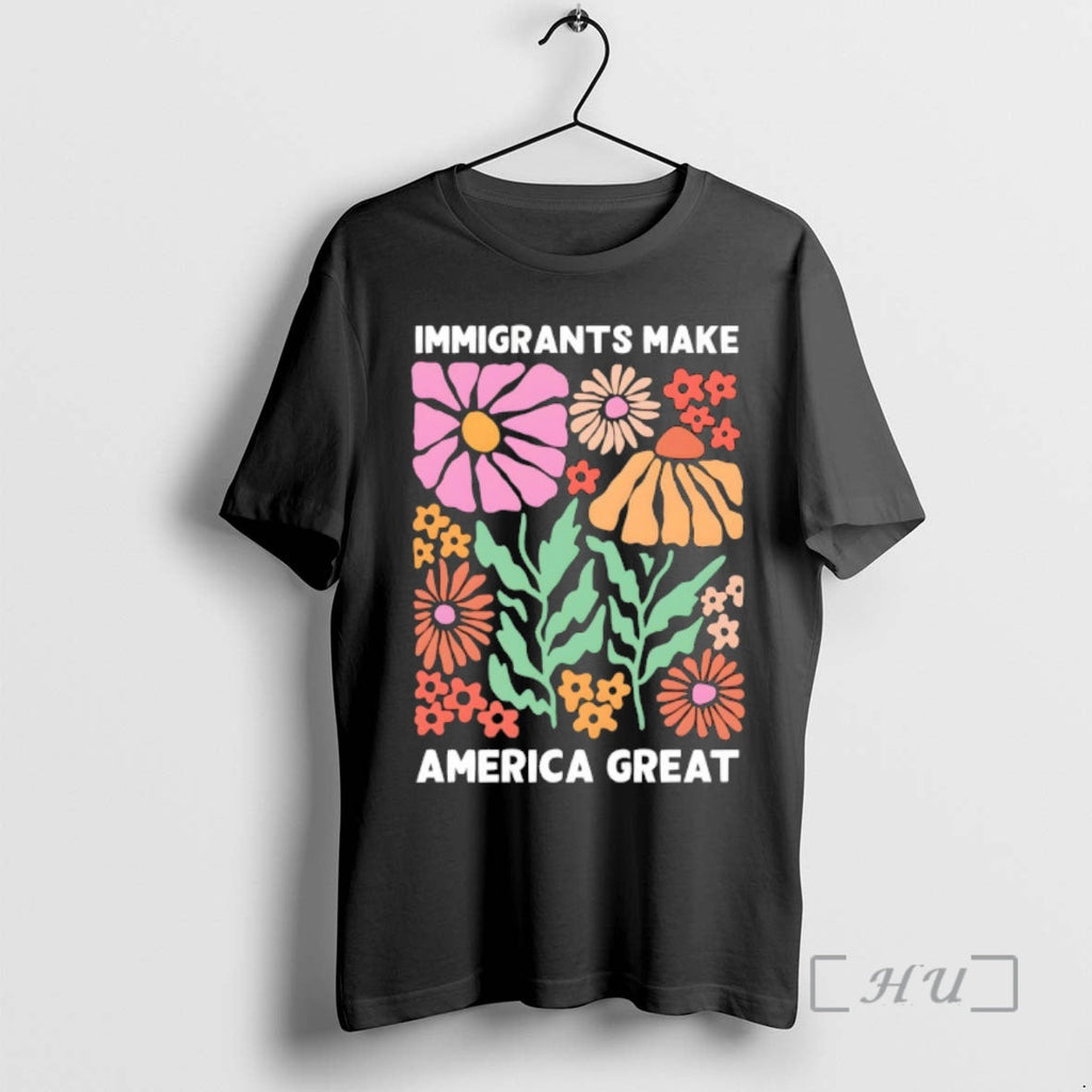 Officials Immigrants Make America Great Floral Unisex T-shirt, Sweatshirt, Hoodie, Long Sleeve Tee - T-Shirt, Sweatshirt, Hoodie