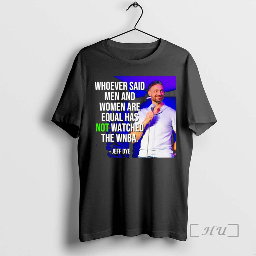 Officials Jeff Dye Whoever Said Are Equal Has Not Watched Wnba T-Shirts, Hoodie, Sweatshirt - T-Shirt, Sweatshirt, Hoodie