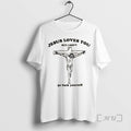 Officials Jesus Loves You But I Dont Go Fuck Yourself T-Shirts, Hoodie, Sweatshirt - T-Shirt, Sweatshirt, Hoodie