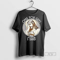 Officials Jesus Omg You Guys Thats Not What I Said T Shirts Unisex T-shirt, Sweatshirt, Hoodie, Long Sleeve Tee - T-Shirt, Sweatshirt, Hoodie