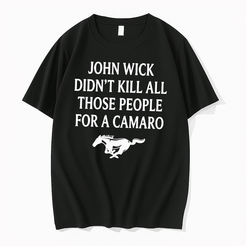Officials John Wick Didnt Kill All Those People For A Camaro Tee Unisex T-shirt, Sweatshirt, Hoodie, Long Sleeve Tee - T-Shirt, Sweatshirt, Hoodie