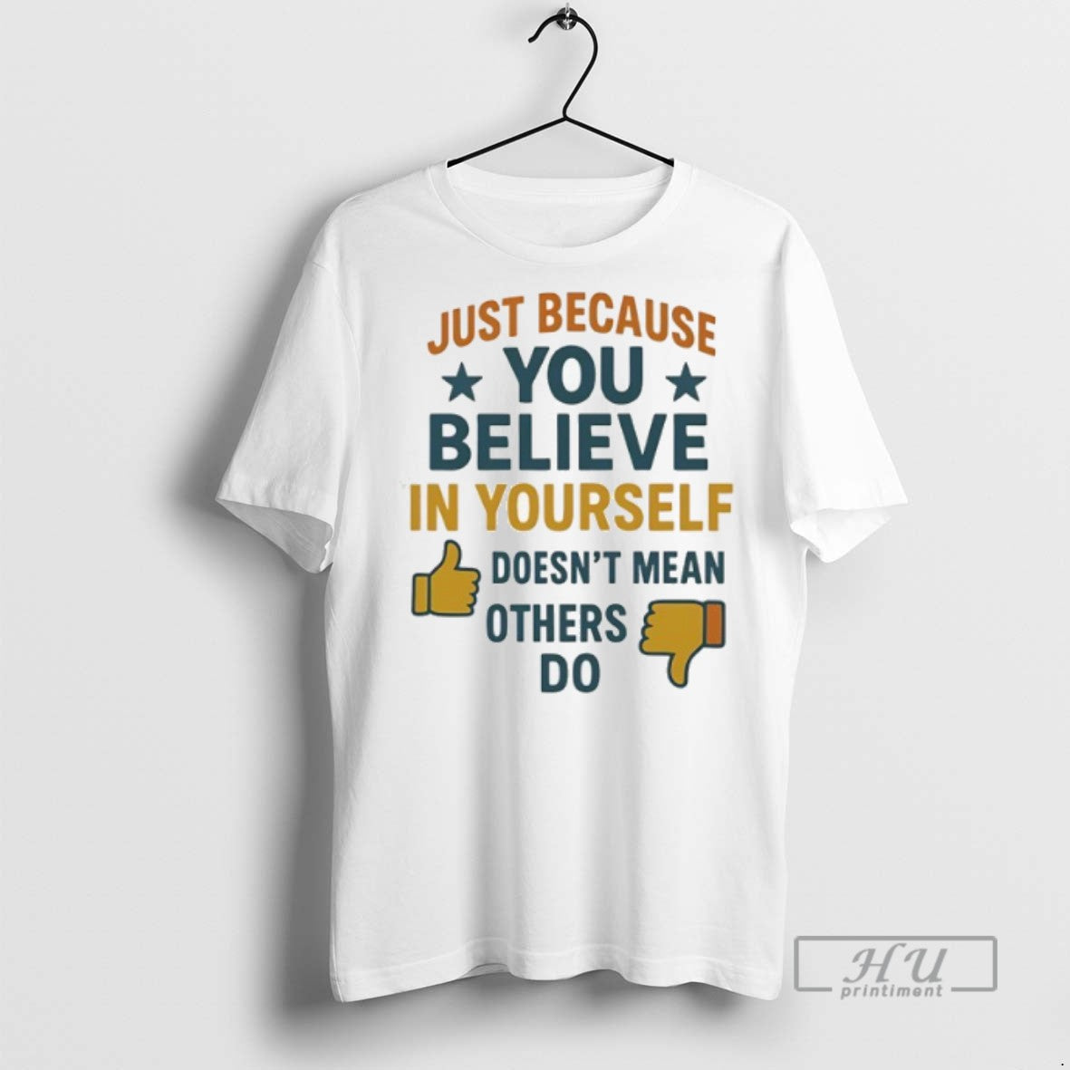 Officials Just Because You Believe In Yourself Doesnt Mean Others Do T Shirt Unisex T-shirt, Sweatshirt, Hoodie, Long Sleeve Tee - T-Shirt, Sweatshirt, Hoodie