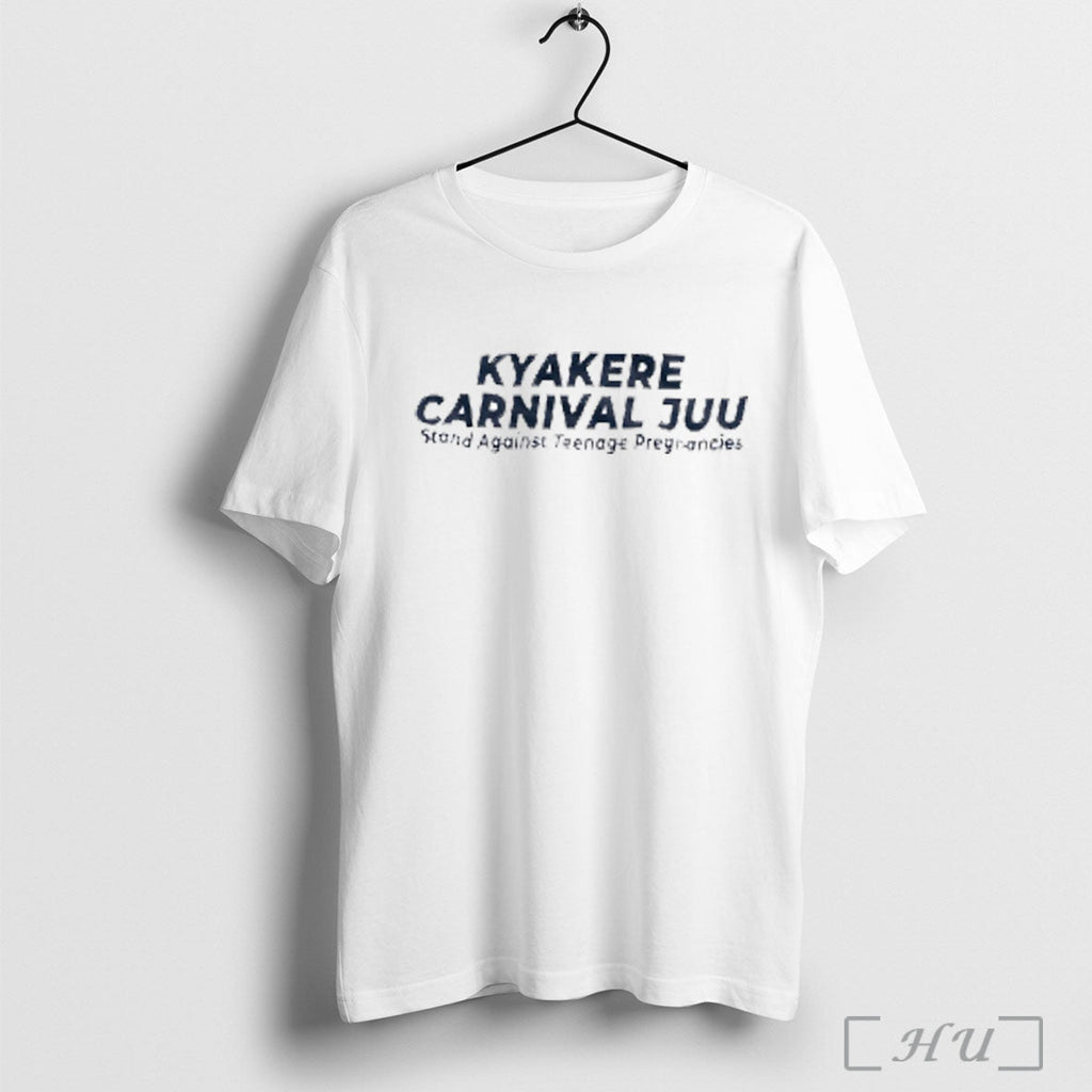 Officials Kyakere Carnival Juu Stand Against Teenage Pregnancies T Shirt Unisex T-shirt, Sweatshirt, Hoodie, Long Sleeve Tee - T-Shirt, Sweatshirt, Hoodie