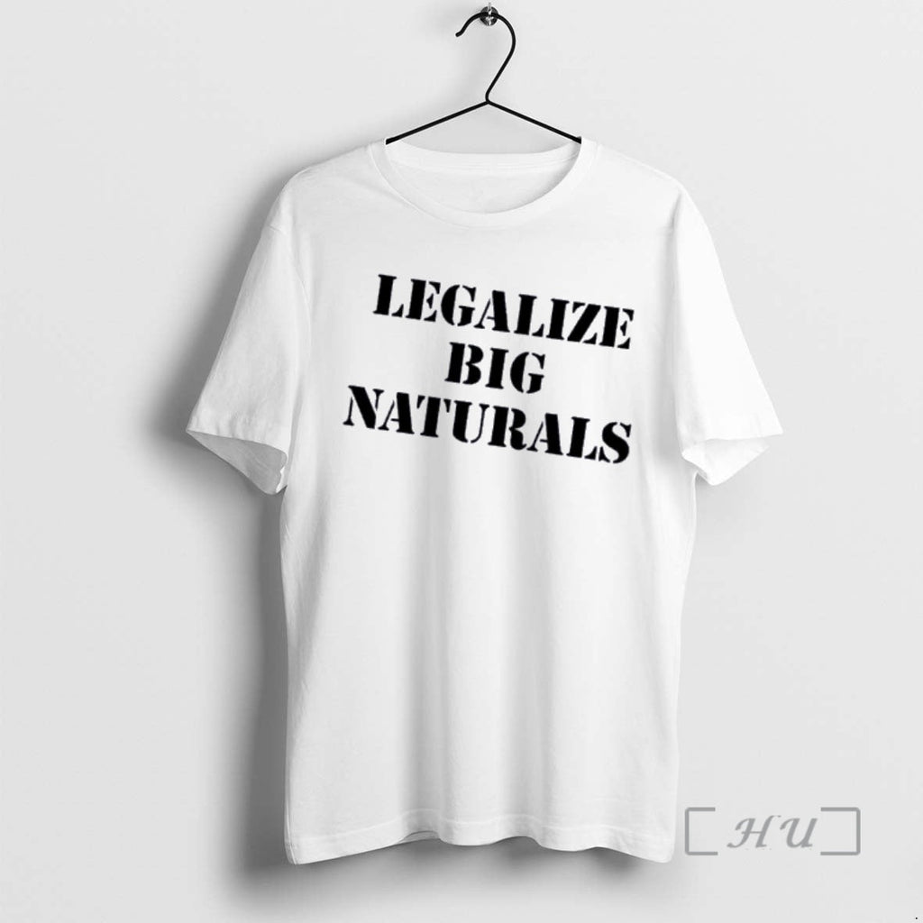 Officials Legalize Big Naturals T-Shirts, Hoodie, Sweatshirt - T-Shirt, Sweatshirt, Hoodie