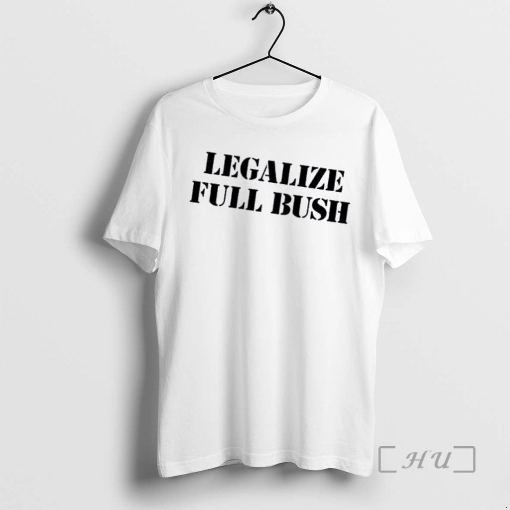Officials Legalize Full Bush T-Shirts, Hoodie, Sweatshirt - T-Shirt, Sweatshirt, Hoodie