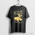 Officials Lets Be Friends Sniff My Butts T Shirt Sweatshirt Png Unisex T-shirt, Sweatshirt, Hoodie, Long Sleeve Tee - T-Shirt, Sweatshirt, Hoodie