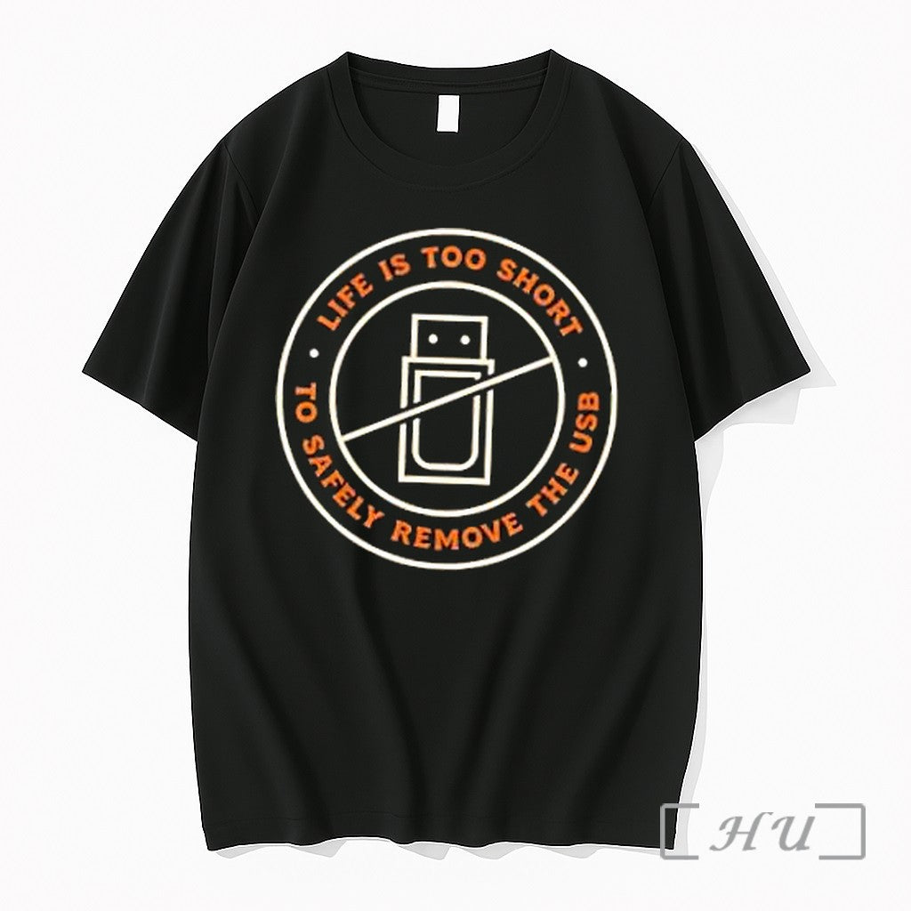 Officials Life Is Too Short To Safely Remove The Usb Unisex T-shirt, Sweatshirt, Hoodie, Long Sleeve Tee - T-Shirt, Sweatshirt, Hoodie