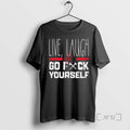 Officials Live Laugh Go Fck Yourself T-Shirts, Hoodie, Sweatshirt - T-Shirt, Sweatshirt, Hoodie