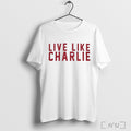 Officials Live Like Charlie Kirk T Shirt Unisex T-shirt, Sweatshirt, Hoodie, Long Sleeve Tee - T-Shirt, Sweatshirt, Hoodie