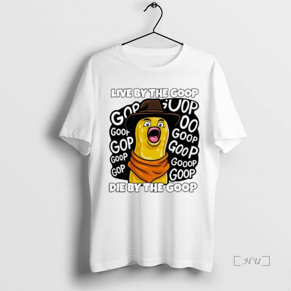 Officials Live Goop Die T-Shirts, Hoodie, Sweatshirt - T-Shirt, Sweatshirt, Hoodie