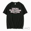 Officials Local Elections Matter Simple Plain Text Tee Unisex T-shirt, Sweatshirt, Hoodie, Long Sleeve Tee - T-Shirt, Sweatshirt, Hoodie