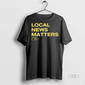 Officials Local News Matters Shirt Sweater Unisex T-shirt, Sweatshirt, Hoodie, Long Sleeve Tee - T-Shirt, Sweatshirt, Hoodie