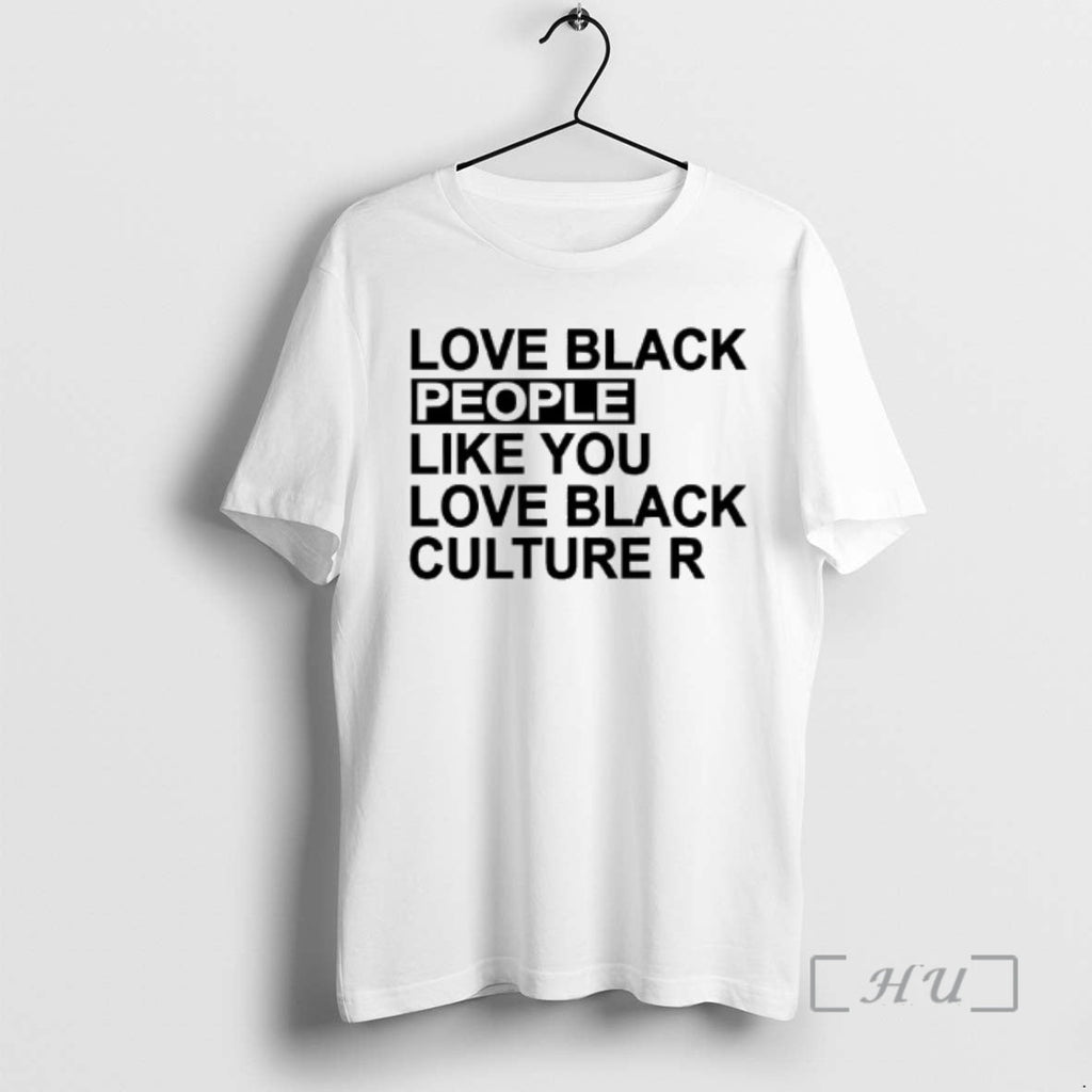 Officials Love Black People Like You Love Black Culture R T-Shirts, Hoodie, Sweatshirt - T-Shirt, Sweatshirt, Hoodie