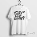 Officials Love Black People Like You Love Black Culture R T-Shirts, Hoodie, Sweatshirt - T-Shirt, Sweatshirt, Hoodie