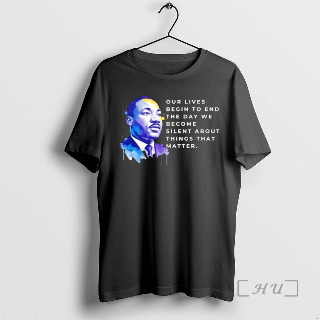 Officials Martin Luther King Jr Our Lives Begin End Day We Become Silent T-Shirts, Hoodie, Sweatshirt - T-Shirt, Sweatshirt, Hoodie