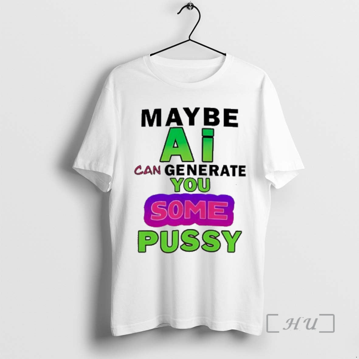 Officials Maybe Ai Can Generate You Some Pussy Funny T-Shirts, Hoodie, Sweatshirt - T-Shirt, Sweatshirt, Hoodie