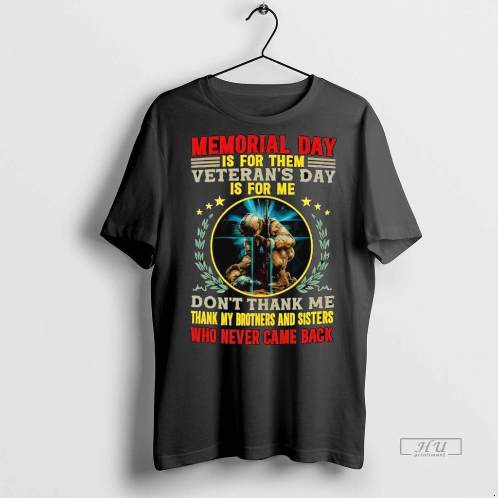 Officials Memorial Day Is For Them Veterans Day Is For Me Dont Thank Me Unisex T-shirt, Sweatshirt, Hoodie, Long Sleeve Tee - T-Shirt, Sweatshirt, Hoodie