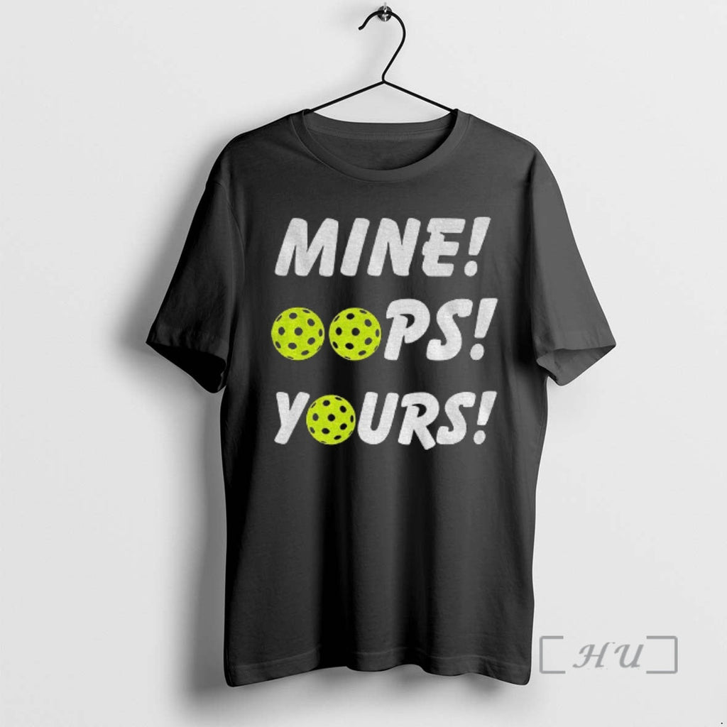 Officials Mine Oops Yours Pickleball T-Shirts, Hoodie, Sweatshirt - T-Shirt, Sweatshirt, Hoodie