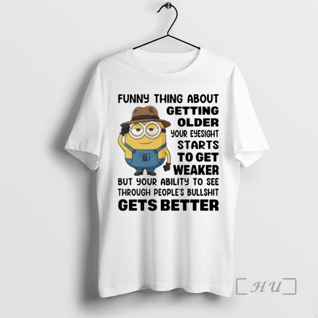Officials Minion Funny Thing About Getting Older Your Eyesight Starts Get Weaker But Your T-Shirts, Hoodie, Sweatshirt - T-Shirt, Sweatshirt, Hoodie