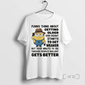 Officials Minion Funny Thing About Getting Older Your Eyesight Starts Get Weaker But Your T-Shirts, Hoodie, Sweatshirt - T-Shirt, Sweatshirt, Hoodie