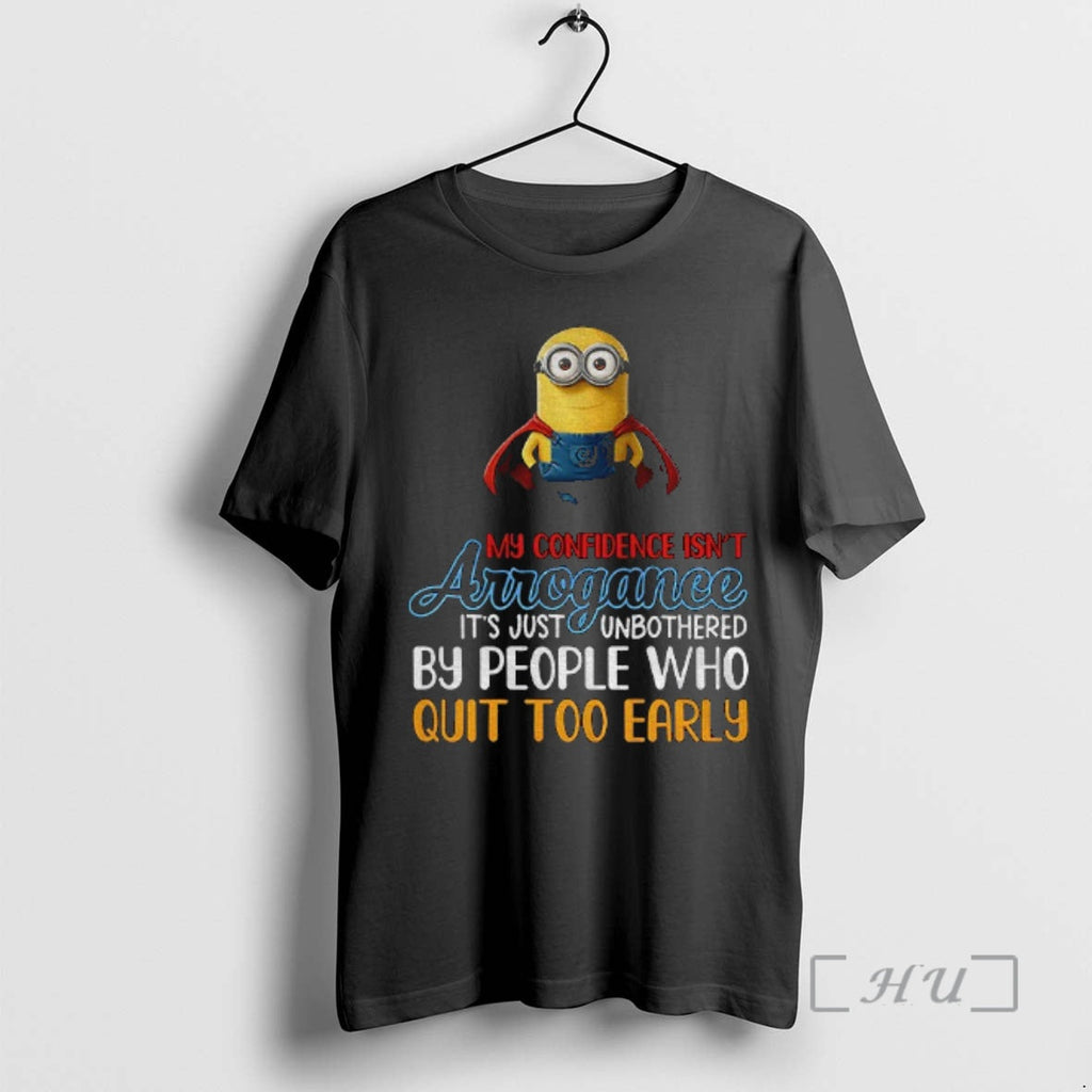 Officials Minion My Confidence Isnt Arrogance Just Unbothered People Who Quit Too Early T-Shirts, Hoodie, Sweatshirt - T-Shirt, Sweatshirt, Hoodie