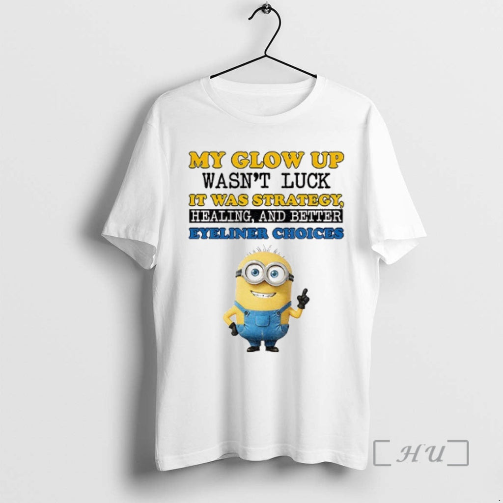 Officials Minion My Glow Up Wasnt Luck Was Strategy Healing Better Eyeliner Choices T-Shirts, Hoodie, Sweatshirt - T-Shirt, Sweatshirt, Hoodie
