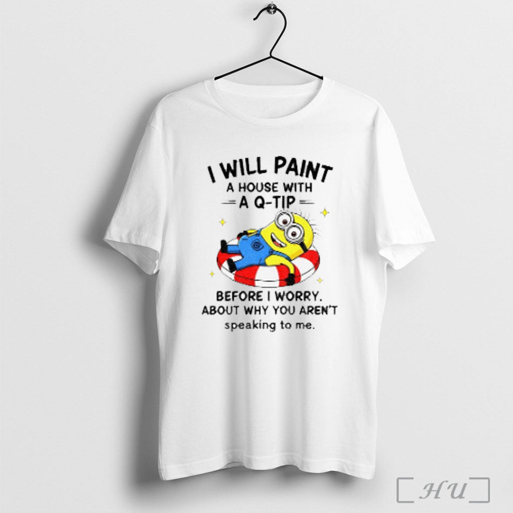 Officials Minion Relax I Will Paint A House With A Q Tip Before I Worry Unisex T-shirt, Sweatshirt, Hoodie, Long Sleeve Tee - T-Shirt, Sweatshirt, Hoodie